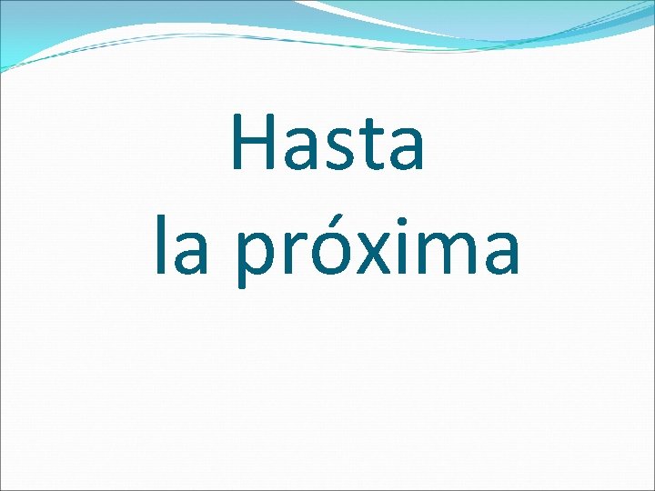 Hasta la próxima 