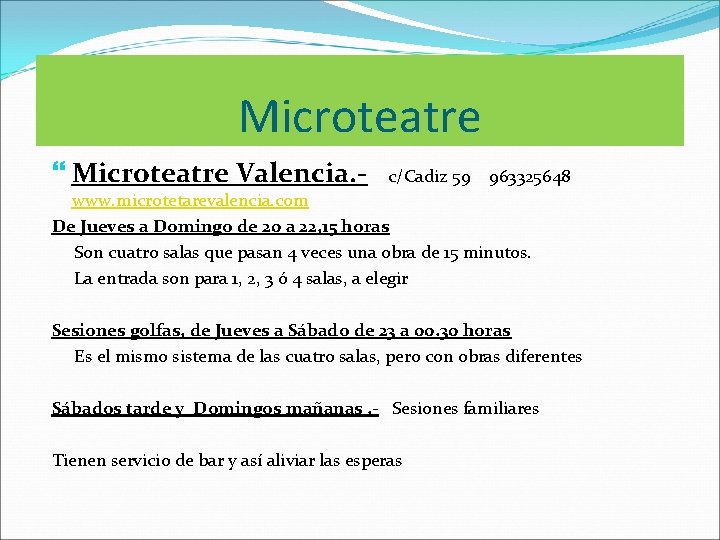 Microteatre Valencia. - c/Cadiz 59 963325648 www. microtetarevalencia. com De Jueves a Domingo de