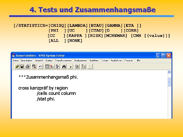 4. Tests und Zusammenhangsmaße ***Zusammenhangsmaß phi. cross kanzpräf by region /cells count column /stat 4. Tests und Zusammenhangsmaße ***Zusammenhangsmaß phi. cross kanzpräf by region /cells count column /stat