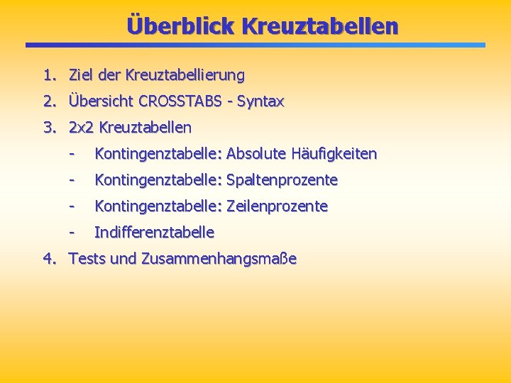 Überblick Kreuztabellen 1. Ziel der Kreuztabellierung 2. Übersicht CROSSTABS - Syntax 3. 2 x Überblick Kreuztabellen 1. Ziel der Kreuztabellierung 2. Übersicht CROSSTABS - Syntax 3. 2 x