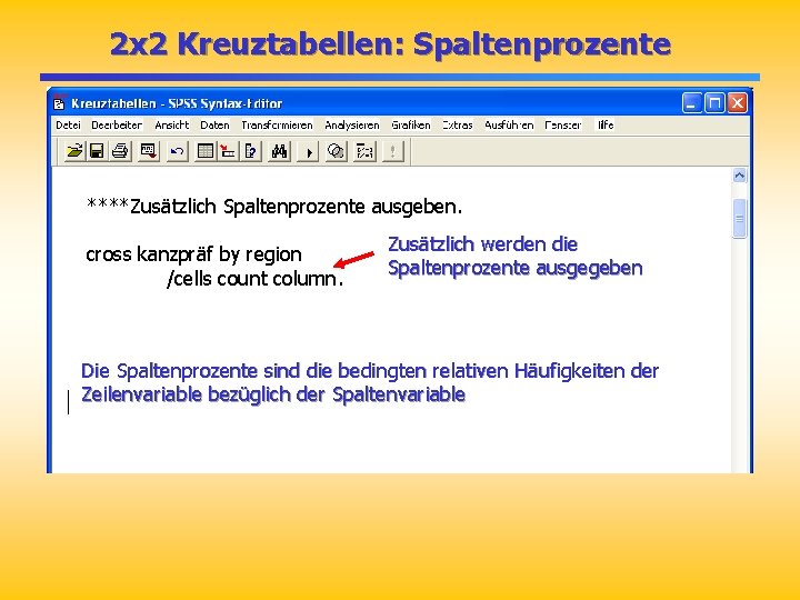 2 x 2 Kreuztabellen: Spaltenprozente ****Zusätzlich Spaltenprozente ausgeben. cross kanzpräf by region /cells count 2 x 2 Kreuztabellen: Spaltenprozente ****Zusätzlich Spaltenprozente ausgeben. cross kanzpräf by region /cells count