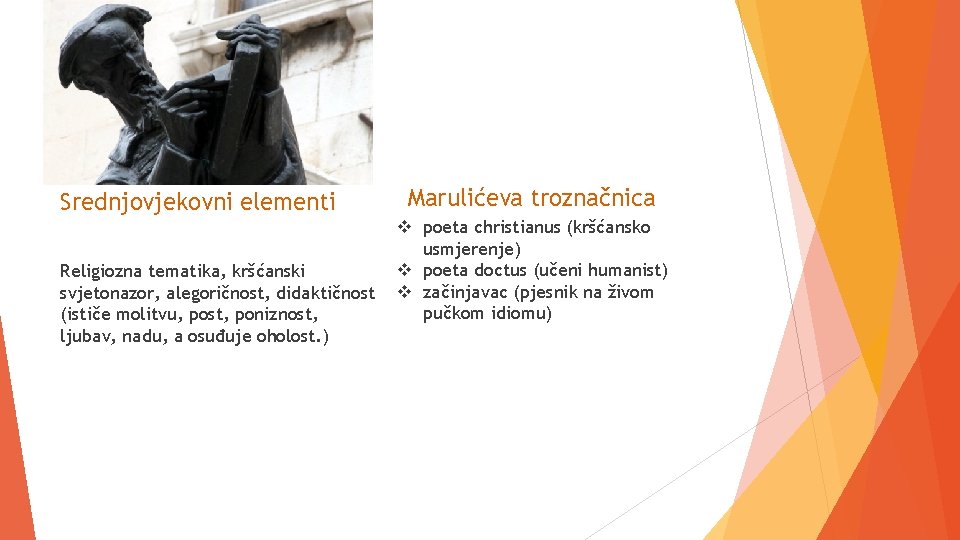 Srednjovjekovni elementi Religiozna tematika, kršćanski svjetonazor, alegoričnost, didaktičnost (ističe molitvu, post, poniznost, ljubav, nadu,