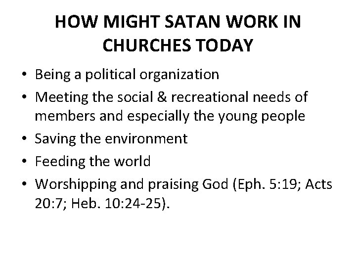 HOW MIGHT SATAN WORK IN CHURCHES TODAY • Being a political organization • Meeting