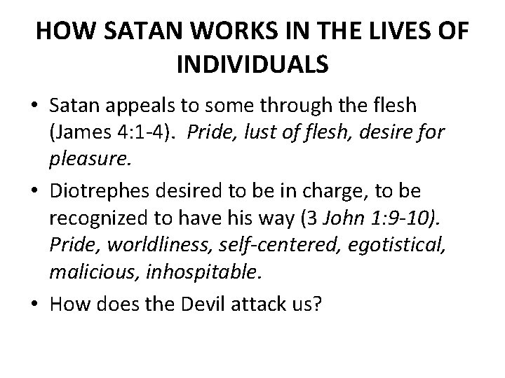 HOW SATAN WORKS IN THE LIVES OF INDIVIDUALS • Satan appeals to some through