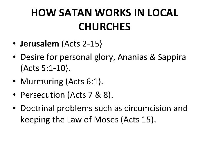 HOW SATAN WORKS IN LOCAL CHURCHES • Jerusalem (Acts 2 -15) • Desire for
