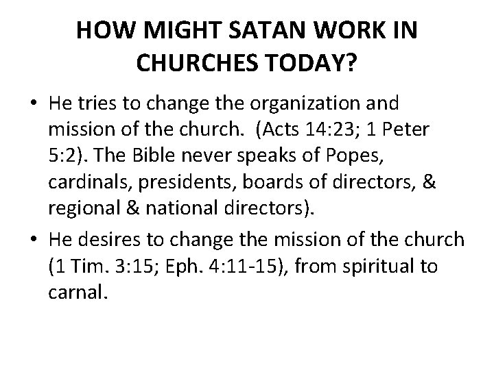 HOW MIGHT SATAN WORK IN CHURCHES TODAY? • He tries to change the organization