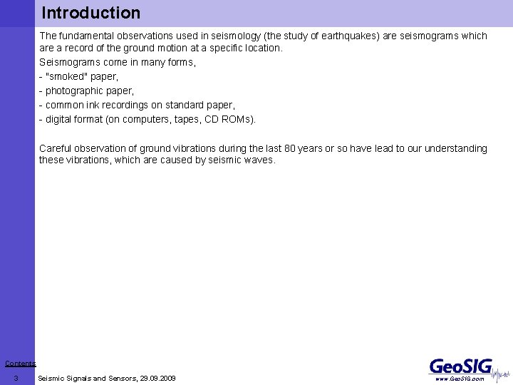 Introduction The fundamental observations used in seismology (the study of earthquakes) are seismograms which