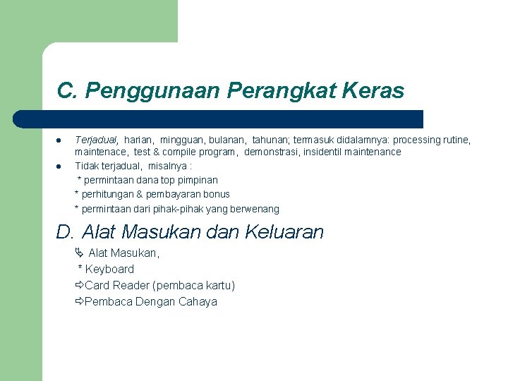 C. Penggunaan Perangkat Keras l l Terjadual, harian, mingguan, bulanan, tahunan; termasuk didalamnya: processing C. Penggunaan Perangkat Keras l l Terjadual, harian, mingguan, bulanan, tahunan; termasuk didalamnya: processing