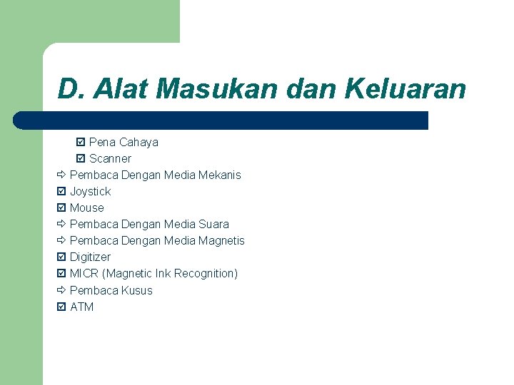 D. Alat Masukan dan Keluaran Pena Cahaya Scanner Pembaca Dengan Media Mekanis Joystick Mouse D. Alat Masukan dan Keluaran Pena Cahaya Scanner Pembaca Dengan Media Mekanis Joystick Mouse