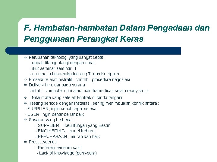 F. Hambatan-hambatan Dalam Pengadaan dan Penggunaan Perangkat Keras Perubahan teknologi yang sangat cepat. dapat F. Hambatan-hambatan Dalam Pengadaan dan Penggunaan Perangkat Keras Perubahan teknologi yang sangat cepat. dapat
