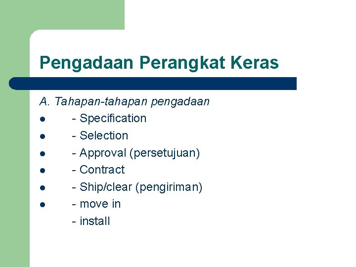 Pengadaan Perangkat Keras A. Tahapan-tahapan pengadaan l - Specification l - Selection l - Pengadaan Perangkat Keras A. Tahapan-tahapan pengadaan l - Specification l - Selection l -
