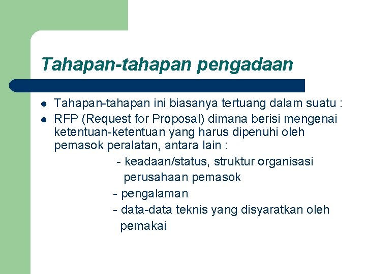 Tahapan-tahapan pengadaan l l Tahapan-tahapan ini biasanya tertuang dalam suatu : RFP (Request for Tahapan-tahapan pengadaan l l Tahapan-tahapan ini biasanya tertuang dalam suatu : RFP (Request for