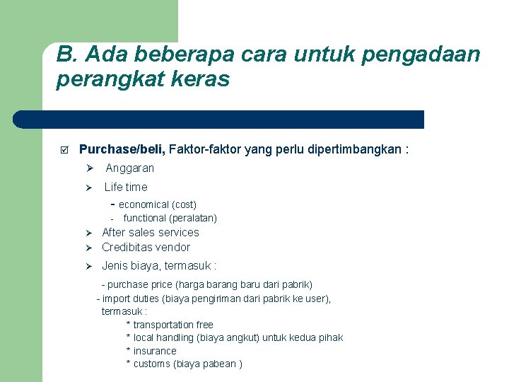 B. Ada beberapa cara untuk pengadaan perangkat keras Purchase/beli, Faktor-faktor yang perlu dipertimbangkan : B. Ada beberapa cara untuk pengadaan perangkat keras Purchase/beli, Faktor-faktor yang perlu dipertimbangkan :