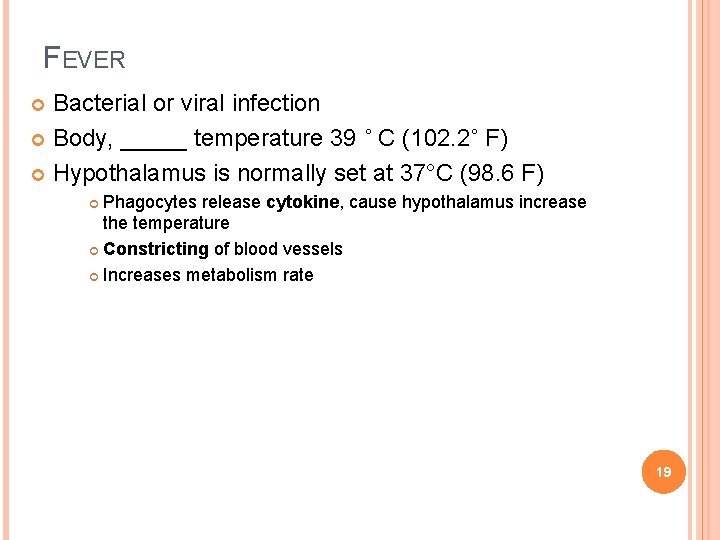 FEVER Bacterial or viral infection Body, _____ temperature 39 ˚ C (102. 2˚ F)