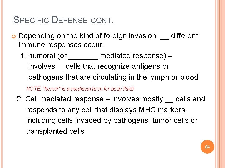 SPECIFIC DEFENSE CONT. Depending on the kind of foreign invasion, __ different immune responses