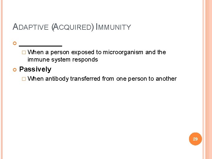 ADAPTIVE (ACQUIRED) IMMUNITY ______ � When a person exposed to microorganism and the immune