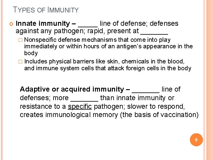 TYPES OF IMMUNITY Innate immunity – _____ line of defense; defenses against any pathogen;