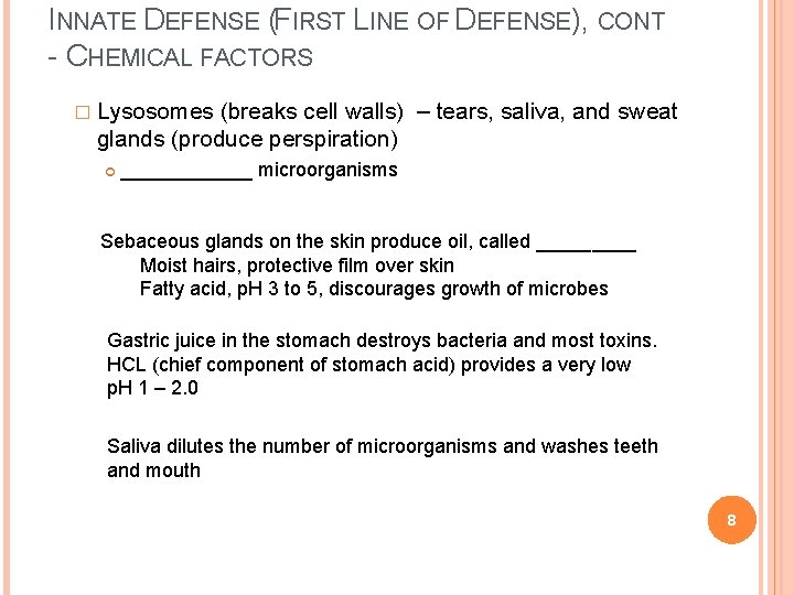 INNATE DEFENSE (FIRST LINE OF DEFENSE), CONT - CHEMICAL FACTORS � Lysosomes (breaks cell