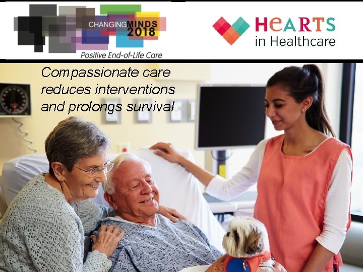 Compassionate care reduces interventions and prolongs survival 