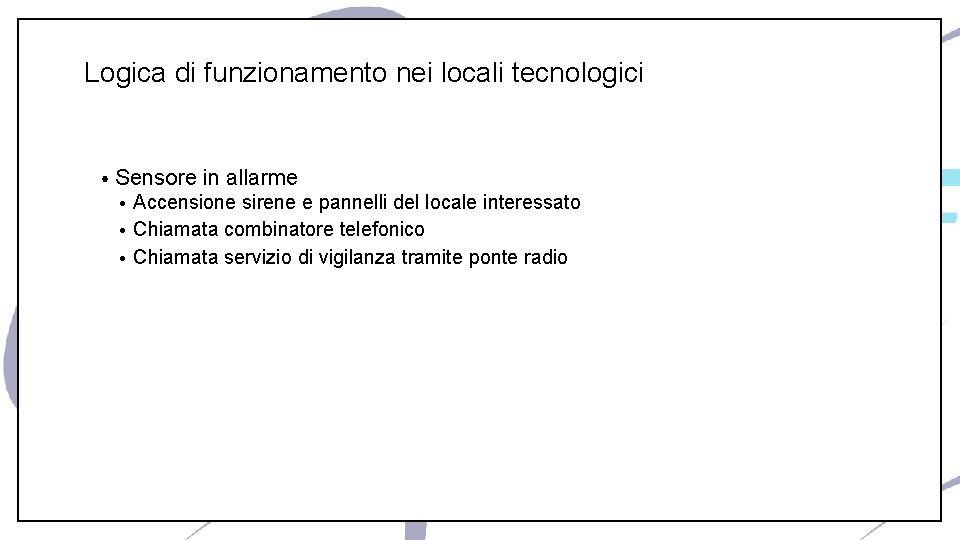 Logica di funzionamento nei locali tecnologici • Sensore in allarme Accensione sirene e pannelli