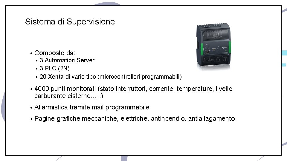 Sistema di Supervisione • Composto da: 3 Automation Server • 3 PLC (2 N)