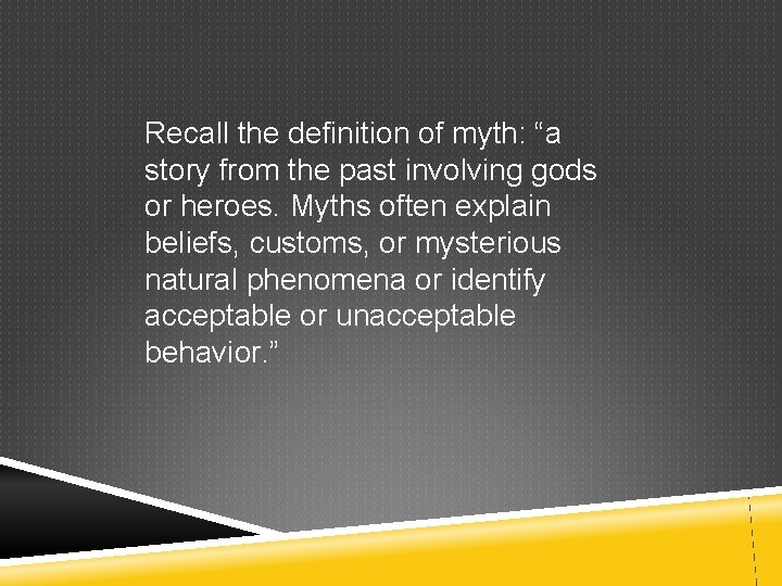 Recall the definition of myth: “a story from the past involving gods or heroes.