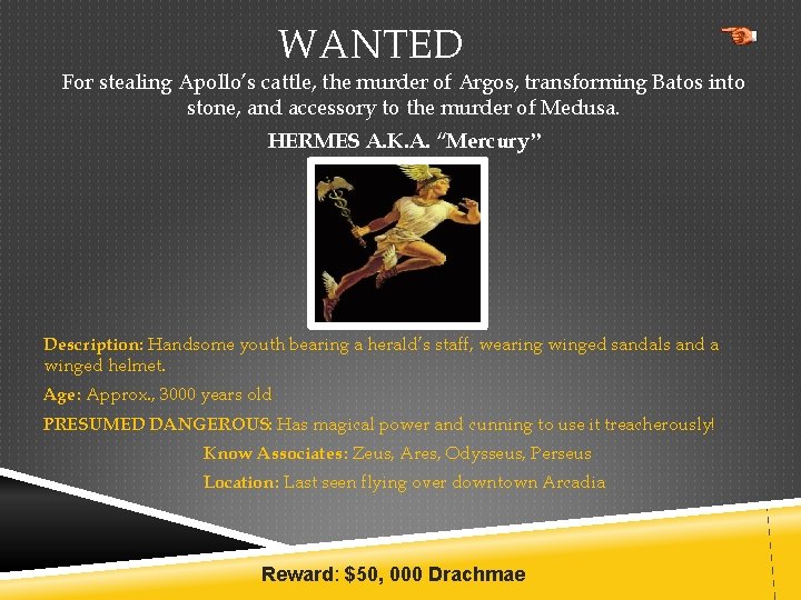 WANTED For stealing Apollo’s cattle, the murder of Argos, transforming Batos into stone, and