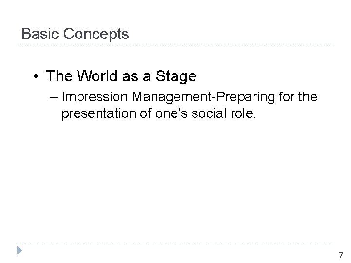 Basic Concepts • The World as a Stage – Impression Management-Preparing for the presentation
