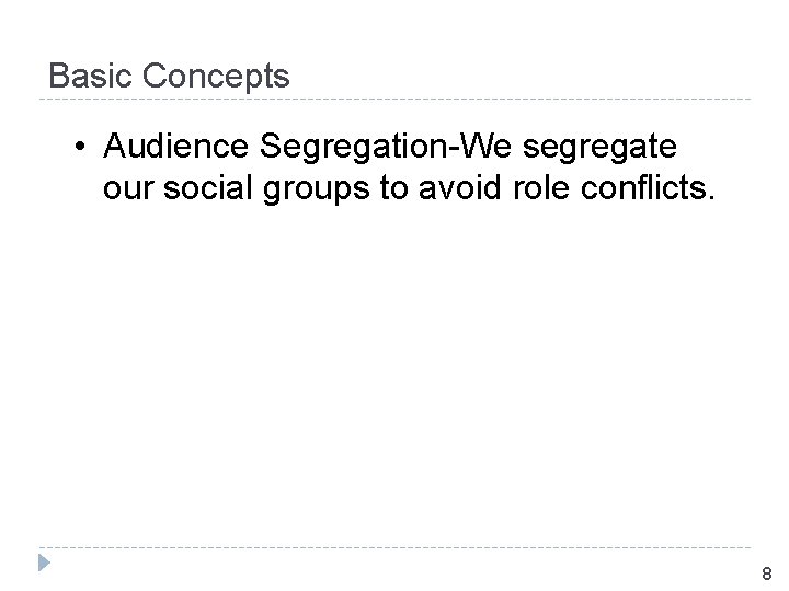 Basic Concepts • Audience Segregation-We segregate our social groups to avoid role conflicts. 8
