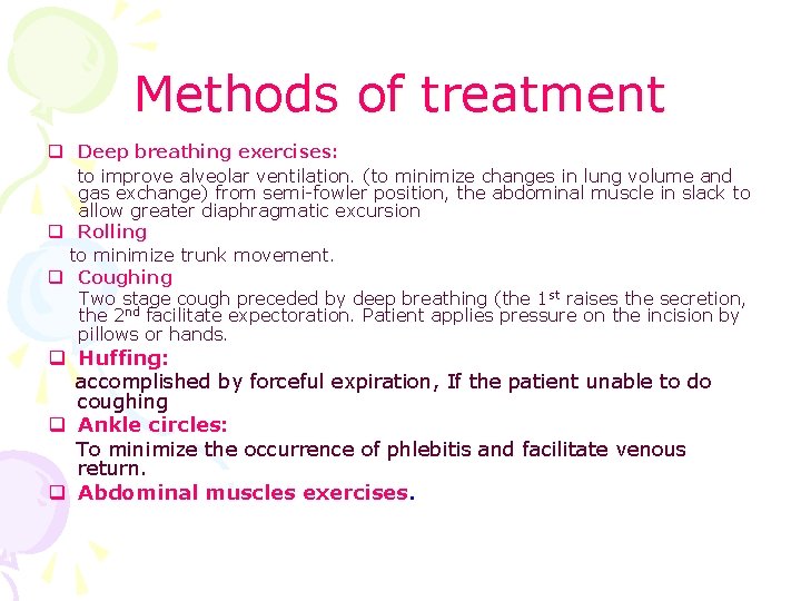 Methods of treatment q Deep breathing exercises: to improve alveolar ventilation. (to minimize changes