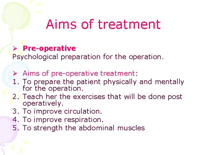 Aims of treatment Ø Pre-operative Psychological preparation for the operation. Ø Aims of pre-operative