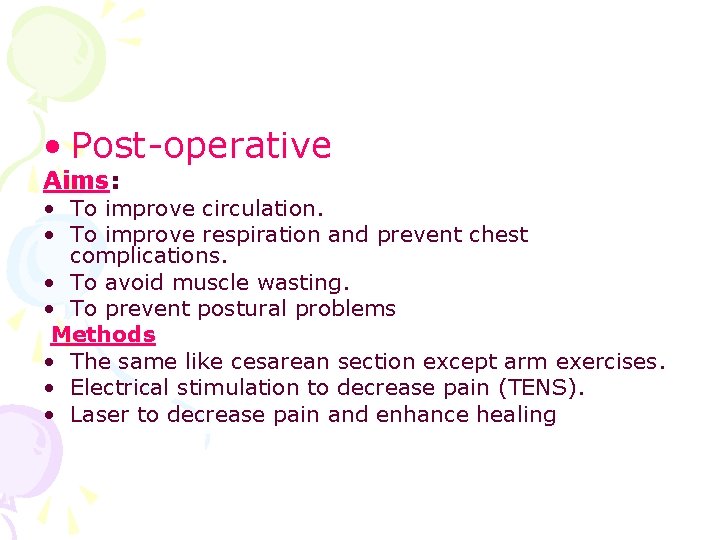  • Post-operative Aims: • To improve circulation. • To improve respiration and prevent