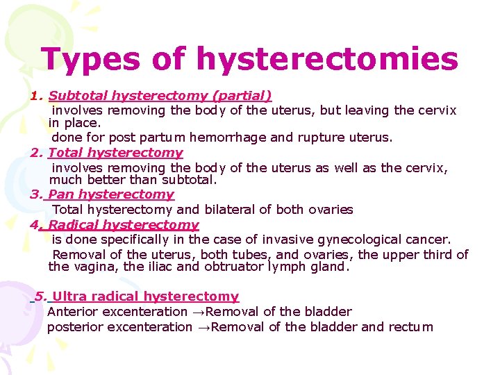 Types of hysterectomies 1. Subtotal hysterectomy (partial) involves removing the body of the uterus,
