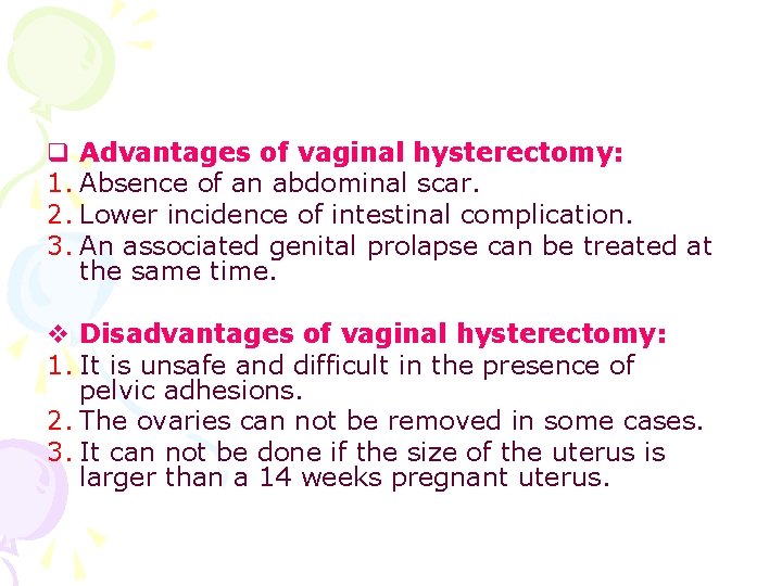 q Advantages of vaginal hysterectomy: 1. Absence of an abdominal scar. 2. Lower incidence