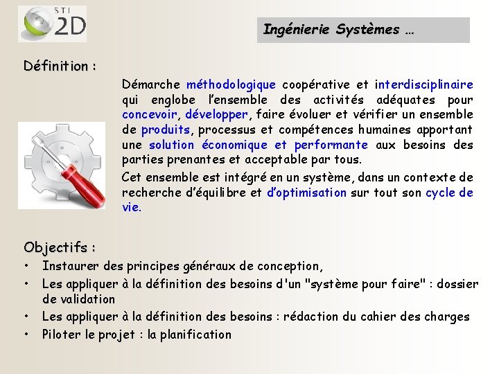 Ingénierie Systèmes … Définition : Objectifs : • • Démarche méthodologique coopérative et interdisciplinaire