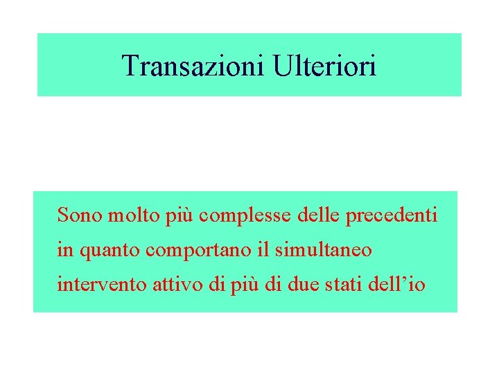 Transazioni Ulteriori Sono molto più complesse delle precedenti in quanto comportano il simultaneo intervento
