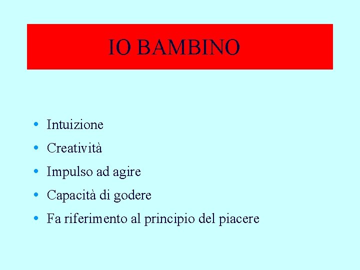 IO BAMBINO • Intuizione • Creatività • Impulso ad agire • Capacità di godere