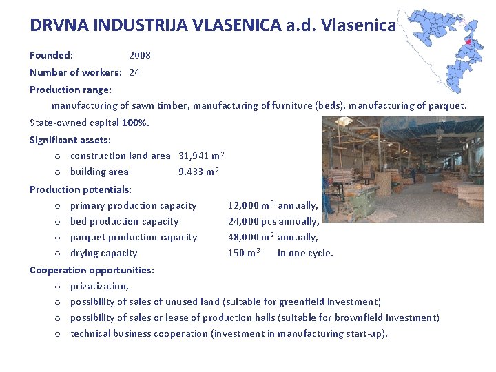 DRVNA INDUSTRIJA VLASENICA a. d. Vlasenica Founded: 2008 Number of workers: 24 Production range: