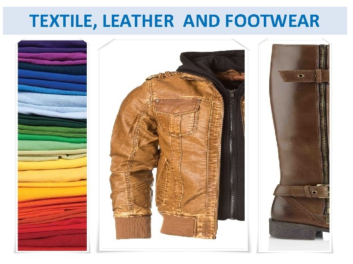 TEXTILE, LEATHER AND FOOTWEAR Key Sectors 