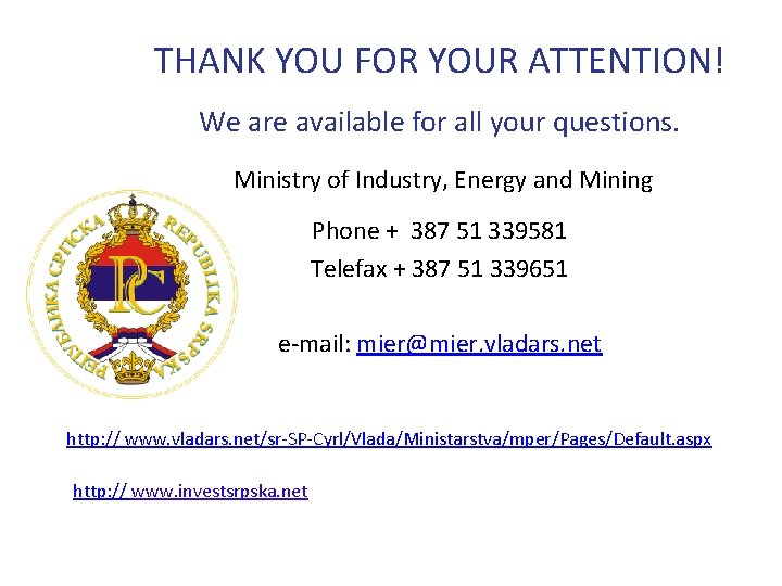 THANK YOU FOR YOUR ATTENTION! We are available for all your questions. Ministry of