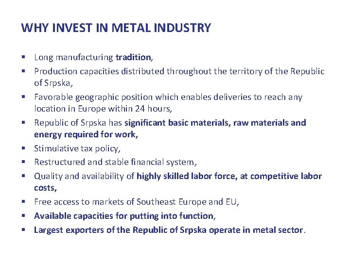 WHY INVEST IN METAL INDUSTRY § Long manufacturing tradition, § Production capacities distributed throughout