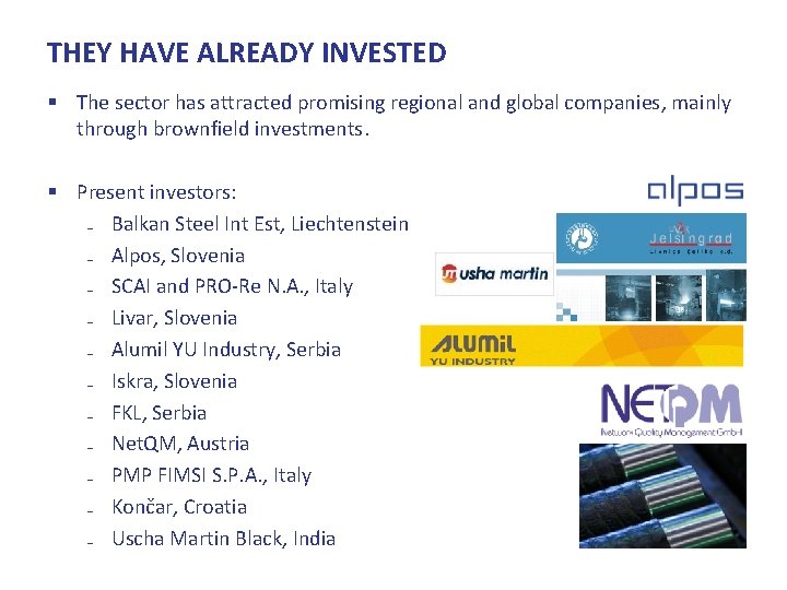 THEY HAVE ALREADY INVESTED § The sector has attracted promising regional and global companies,