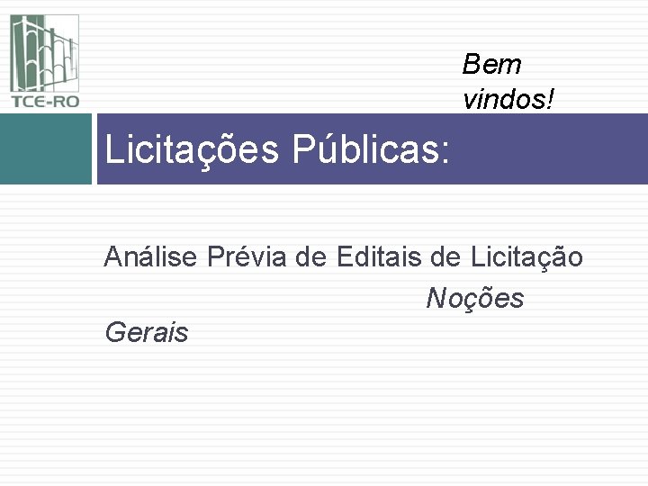 Bem vindos! Licitações Públicas: Análise Prévia de Editais de Licitação Noções Gerais 
