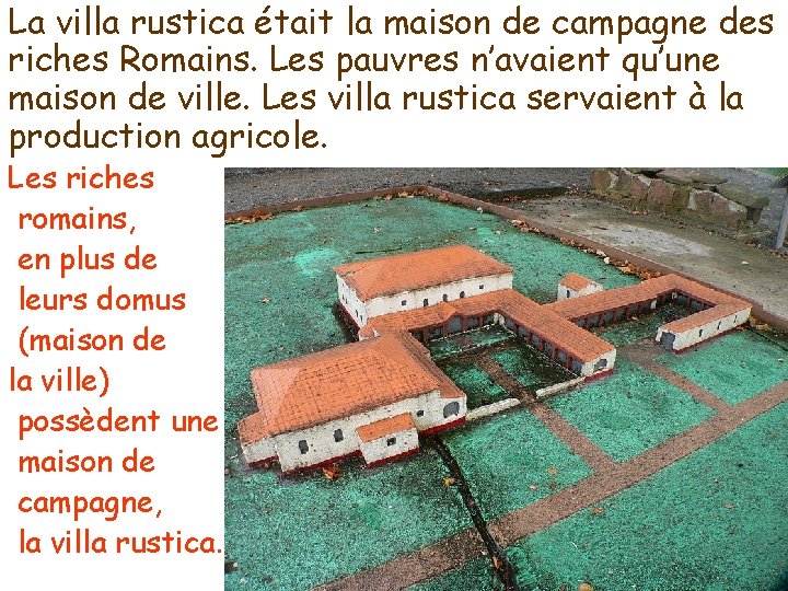 La villa rustica était la maison de campagne des riches Romains. Les pauvres n’avaient