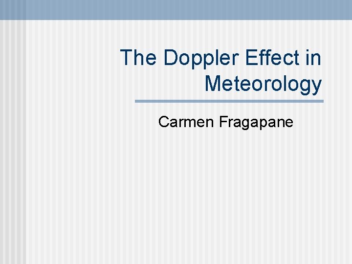 The Doppler Effect in Meteorology Carmen Fragapane 