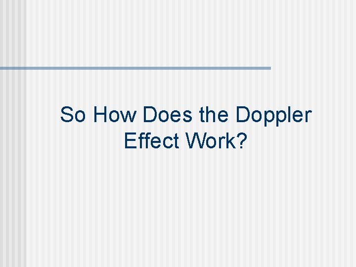 So How Does the Doppler Effect Work? 