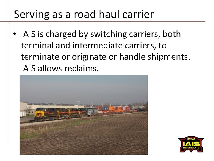 Serving as a road haul carrier • IAIS is charged by switching carriers, both