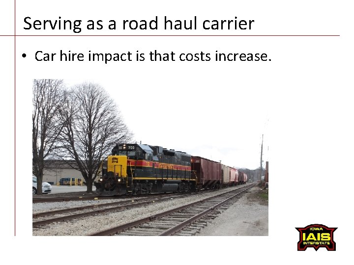 Serving as a road haul carrier • Car hire impact is that costs increase.