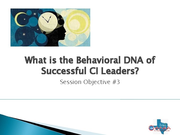 What is the Behavioral DNA of Successful CI Leaders? Session Objective #3 14 