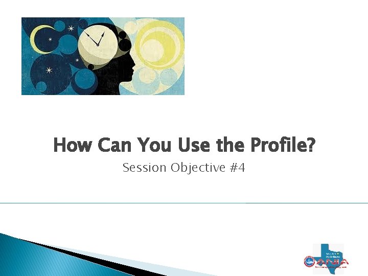 How Can You Use the Profile? Session Objective #4 24 